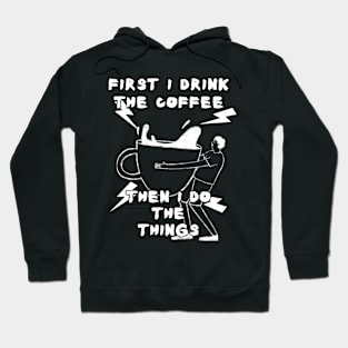 First I Drink The Coffee Hoodie